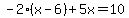 -2%28x-6%29%2B5x=10