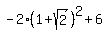-2%2A%281%2Bsqrt%282%29%29%5E2+%2B+6