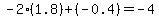 -2%2A%281.8%29%2B%28-0.4%29=-4