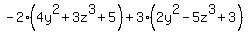 -2%2A%284y%5E2%2B3z%5E3%2B5%29%2B3%2A%282y%5E2-5z%5E3%2B3%29