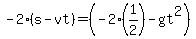-2%2A%28s-vt%29=%28-2%2A%281%2F2%29-gt%5E2%29