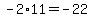 -2%2A11=-22