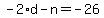 -2%2Ad++-n+=+-26