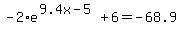 \"-2%2Ae%5E%289.4x-5%29%2B6=-68.9\"