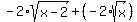 -2%2Asqrt%28x-2%29%2B%28-2%2Asqrt%28x%29%29