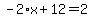 -2%2Ax%2B12=2