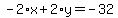 -2%2Ax%2B2%2Ay=-32