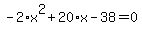 -2%2Ax%5E2%2B20%2Ax-38=0