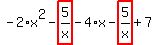 -2%2Ax%5E2-highlight_red%28+5%2Fx+%29-4%2Ax-highlight_red%28+5%2Fx+%29%2B7