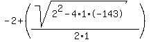 -2%2B%28%28sqrt%282%5E2-4%2A1%2A-143%29%29%2F%282%2A1%29%29