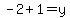 -2%2B1=y