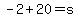 -2%2B20=s