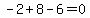 -2%2B8-6=0