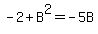 -2%2BB%5E2=-5B