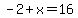 -2%2Bx=16