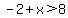 -2%2Bx%3E8