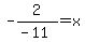 -2%2F%28-11%29=x