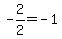 -2%2F2+=+-1