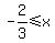 -2%2F3+%3C=+x