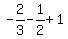 -2%2F3+-+1%2F2+%2B+1