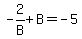 -2%2FB%2BB=-5