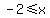 -2%3C=x