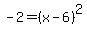 -2=%28x-6%29%5E2