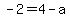 -2=++4-a+