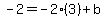 -2=-2%283%29%2Bb