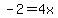 -2=4x