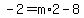 -2=m%2A2-8