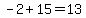 -2+%2B+15+=+13