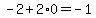 -2+%2B+2%2A0+=-1