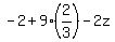 -2+%2B+9%2A%282%2F3%29+-+2z