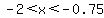 -2+%3C+x+%3C++-0.75