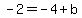 -2+=+-4+%2B+b