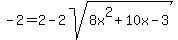 -2+=+2+-2sqrt%288x%5E2+%2B+10x+-+3%29