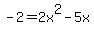 -2+=+2x%5E2+-+5x+