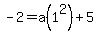 -2+=+a%281%5E2%29%2B5