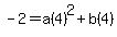 -2+=+a%284%29%5E2+%2B+b%284%29.....2