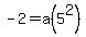 -2+=+a%285%5E2%29