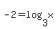 -2+=+log%283%2Cx%29