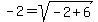 -2+=+sqrt%28-2+%2B+6%29