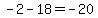 -2+-+18+=+-20