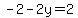 -2+-+2y+=+2