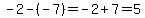 -2-%28-7%29=-2%2B7=5