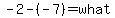 -2-%28-7%29=what