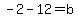-2-12=b