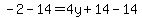 -2-14=4y%2B14-14