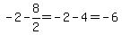 -2-8%2F2=-2-4=-6